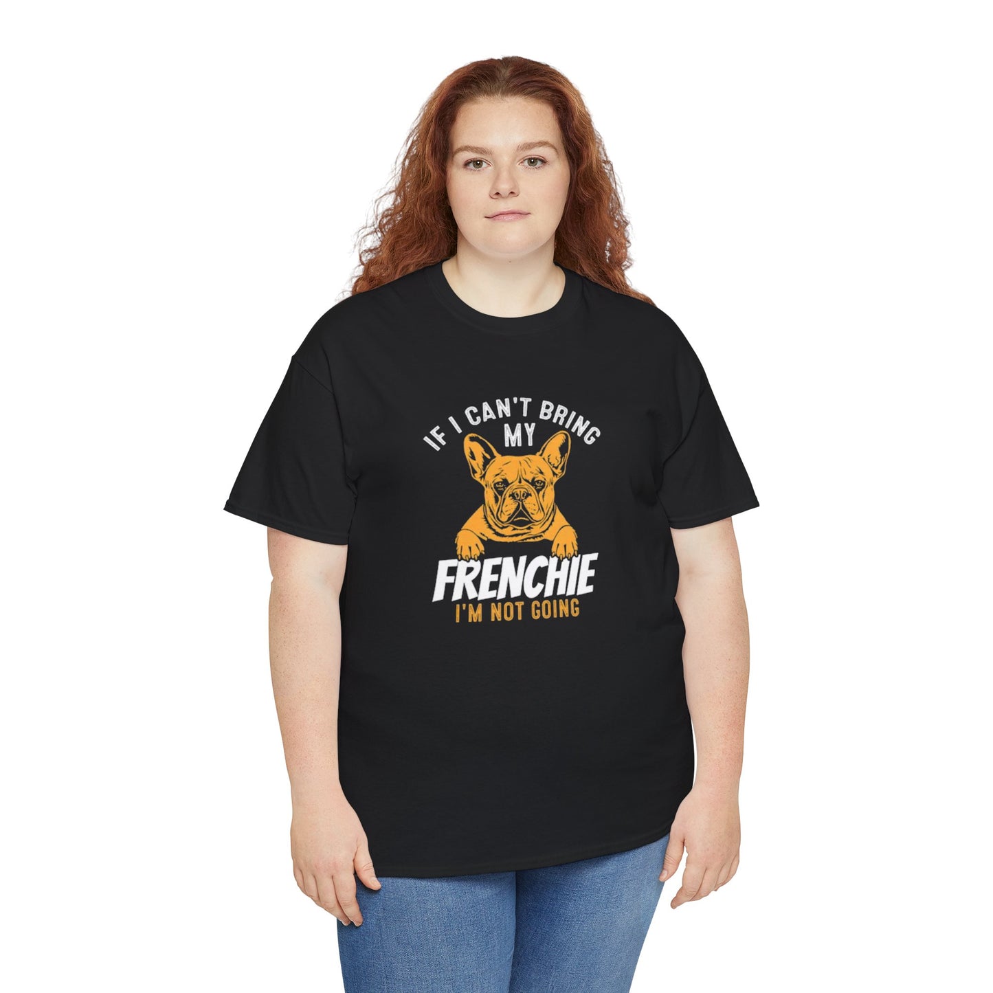 "If I Can't Bring My Frenchie, I'm Not Going" Unisex Tee