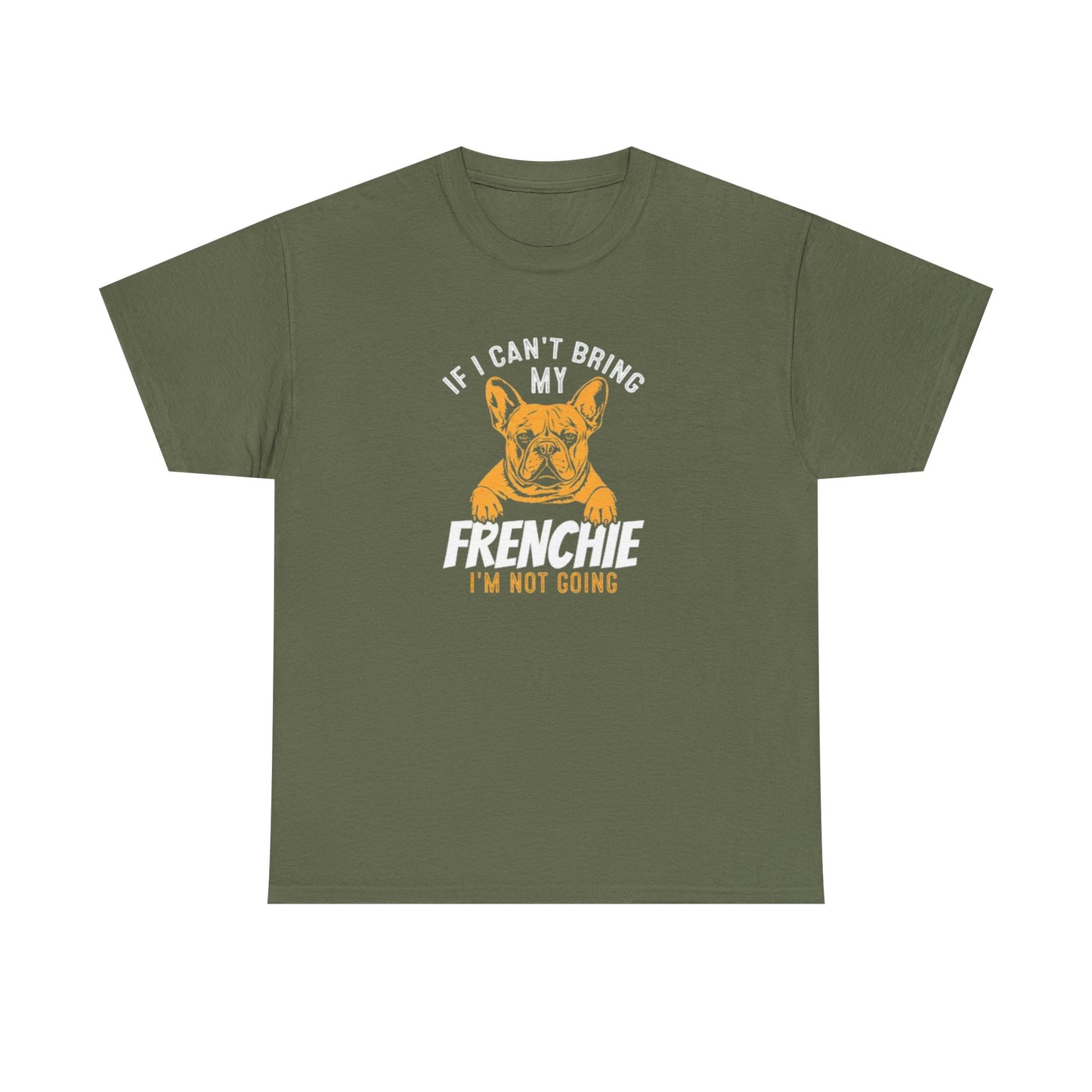 "If I Can't Bring My Frenchie, I'm Not Going" Unisex Tee