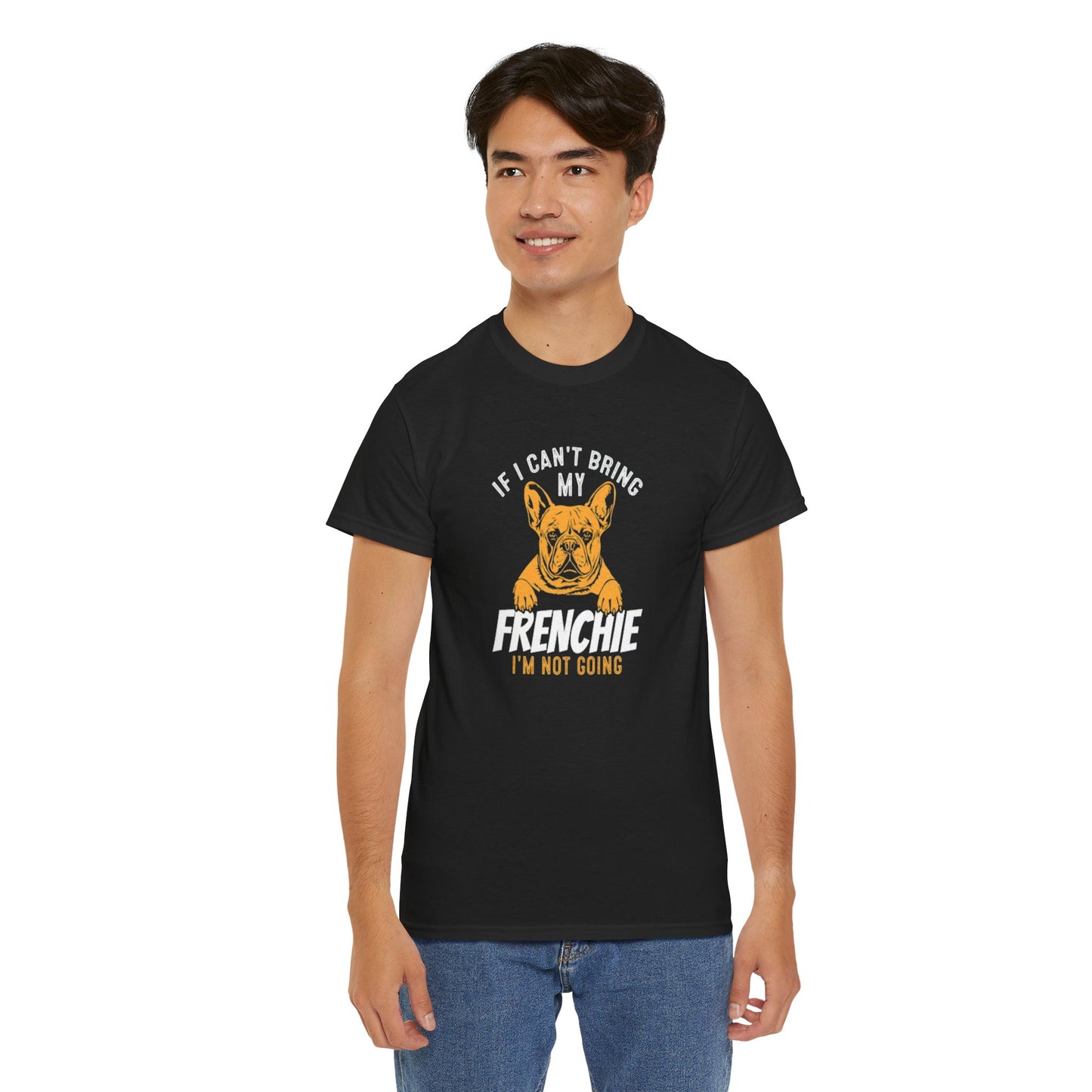 "If I Can't Bring My Frenchie, I'm Not Going" Unisex Tee