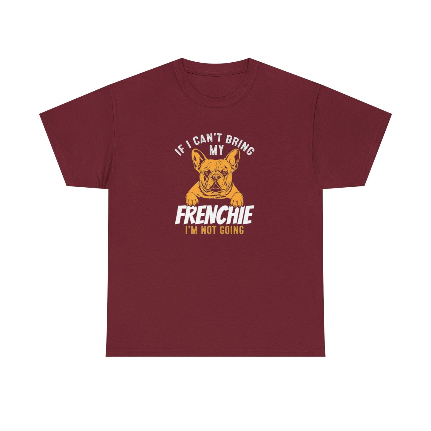"If I Can't Bring My Frenchie, I'm Not Going" Unisex Tee