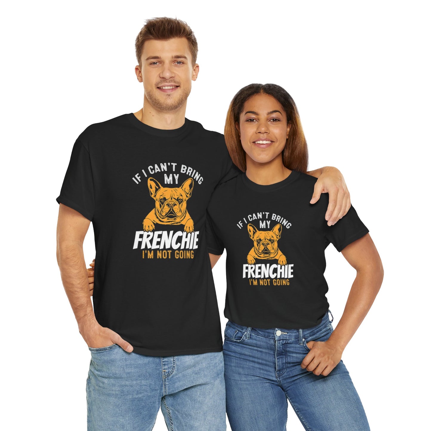 "If I Can't Bring My Frenchie, I'm Not Going" Unisex Tee