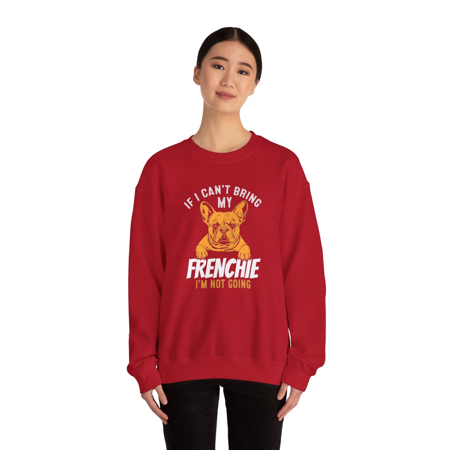 If I Can't Bring My Frenchie I'm Not Going Unisex Sweatshirt