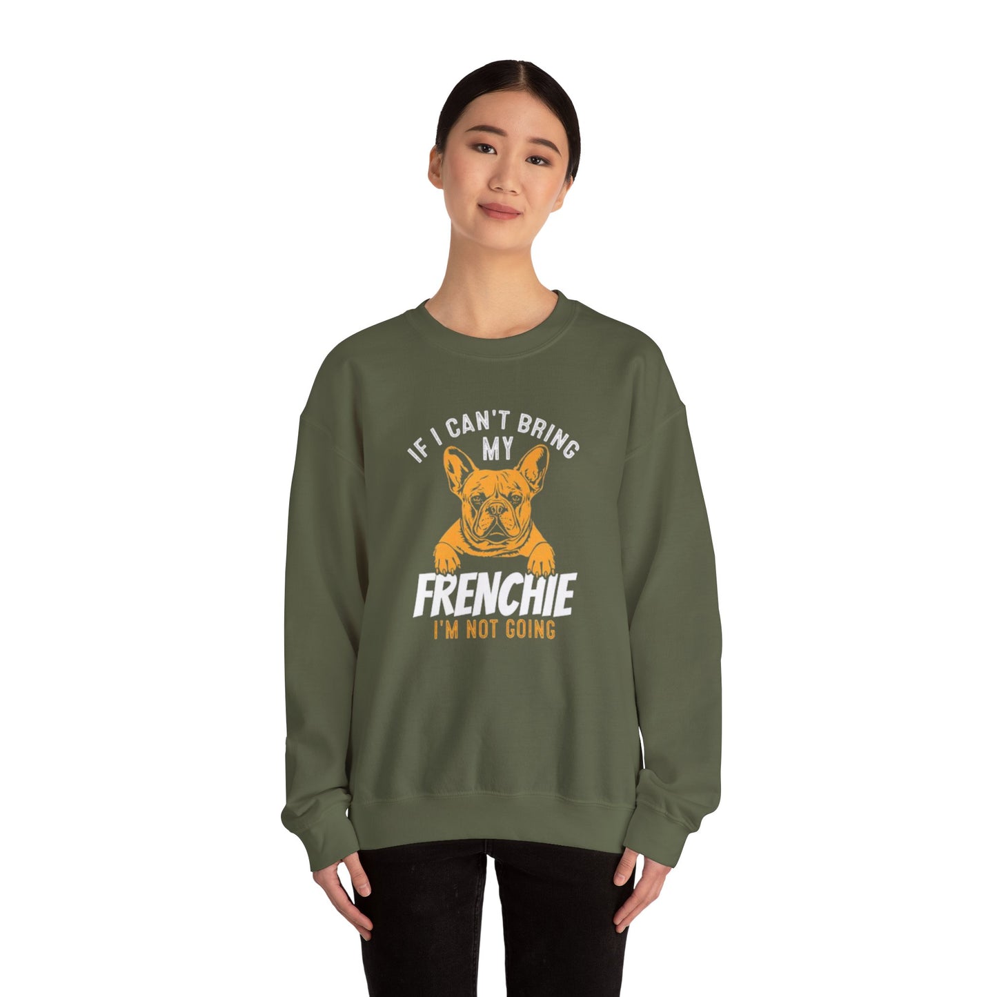 If I Can't Bring My Frenchie I'm Not Going Unisex Sweatshirt