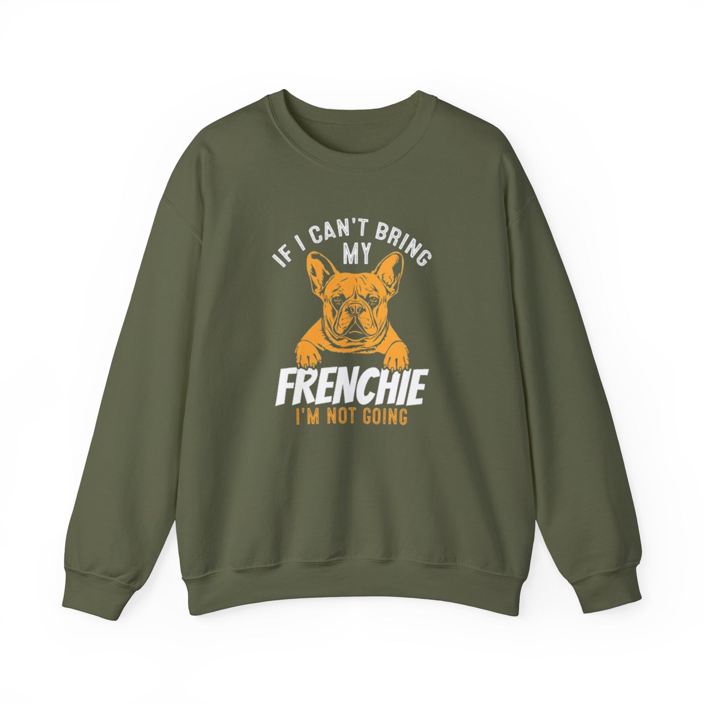 If I Can't Bring My Frenchie I'm Not Going Unisex Sweatshirt