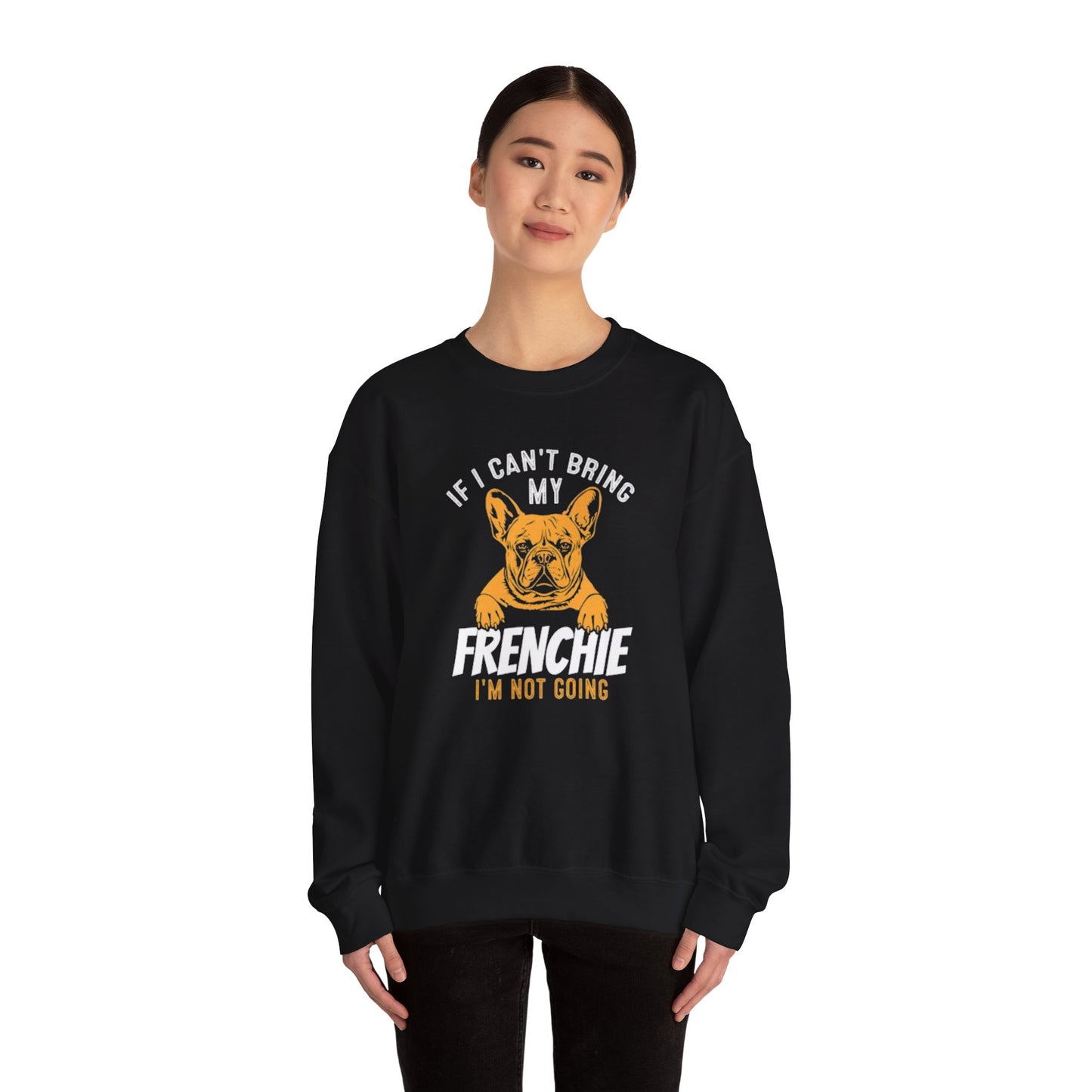 If I Can't Bring My Frenchie I'm Not Going Unisex Sweatshirt